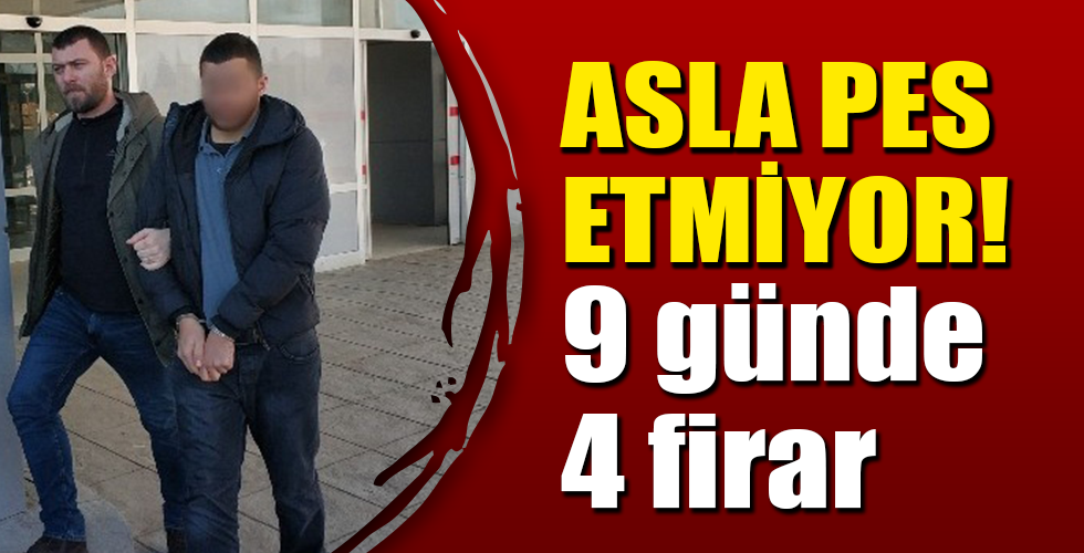 9 günde 4 defa cezaevinden kaçtı