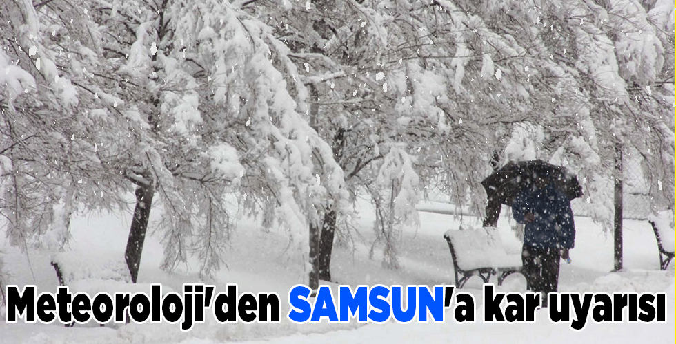 Meteoroloji’den SAMSUN’A kar uyarısı