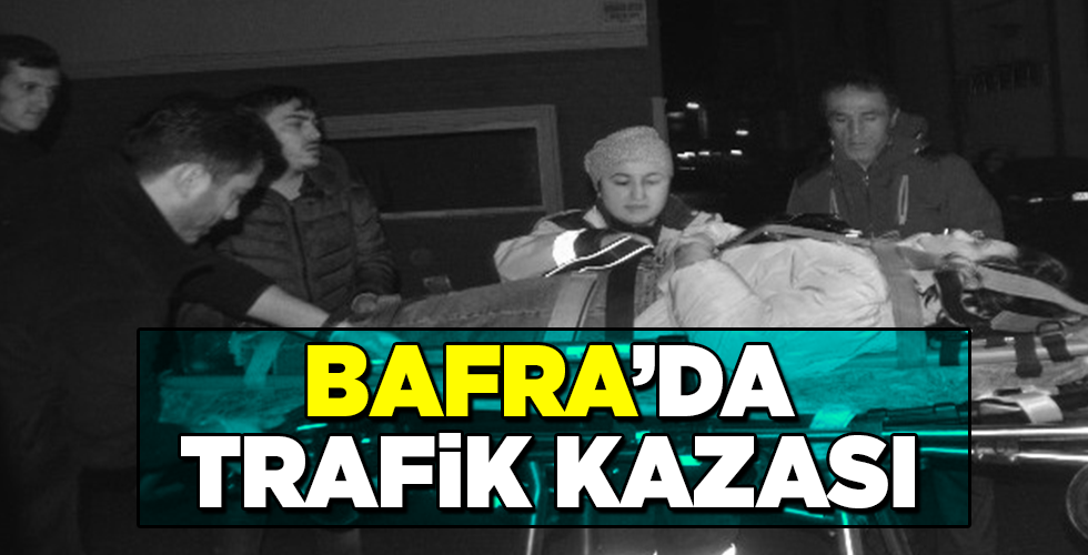 BAFRA’DA TRAFİK KAZASI 1 YARALI