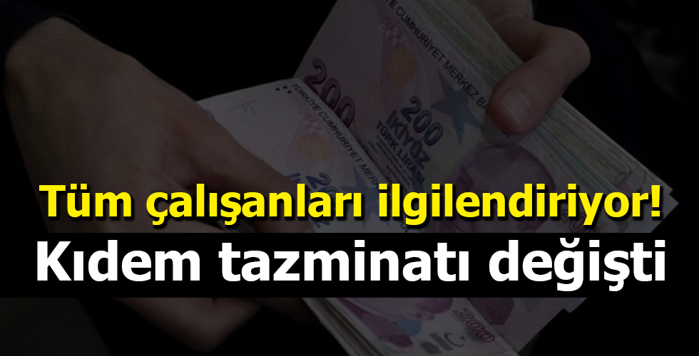 Tüm çalışanları ilgilendiriyor! Kıdem tazminatı değişti