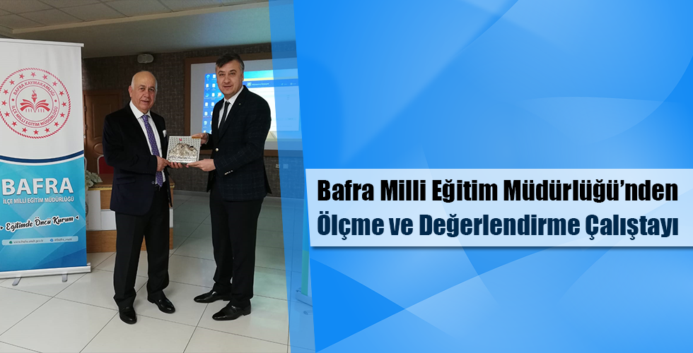 BAFRA MİLLİ EĞİTİM MÜDÜRLÜĞÜ’NDEN Ölçme ve Değerlendirme Çalıştayı