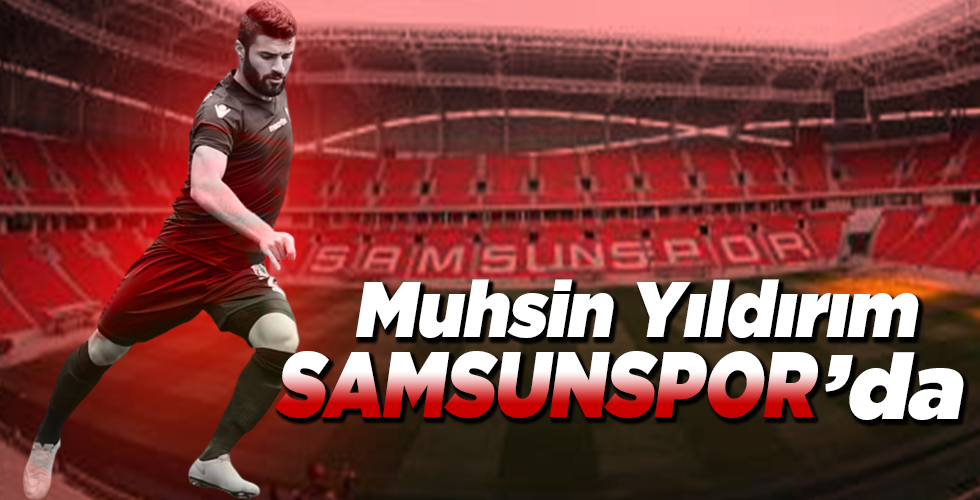 Samsunspor, Muhsin Yıldırım’ı kadrosuna kattı