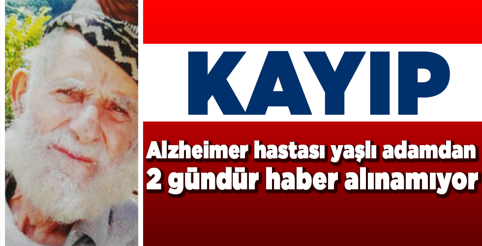 Kayıp Alzheimer hastası yaşlı adam aranıyor
