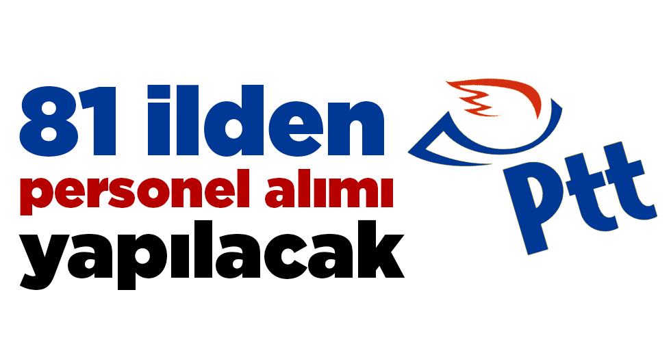 PTT’ye 81 ilden personel alımı yapılacak
