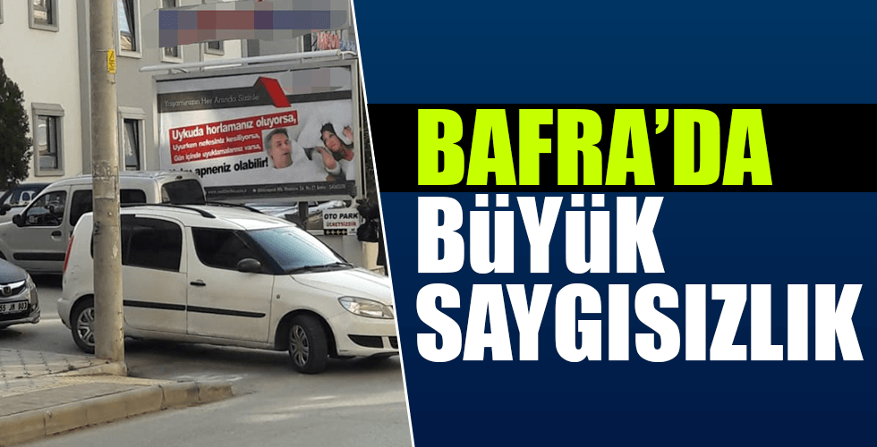 Bafra’da Büyük saygısızlık
