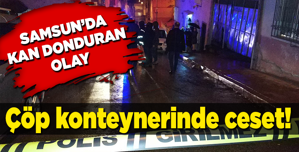 Çöp konteynerinde ceset bulundu