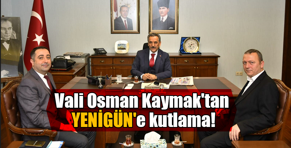 Vali Osman Kaymak’tan YENİGÜN’e kutlama!