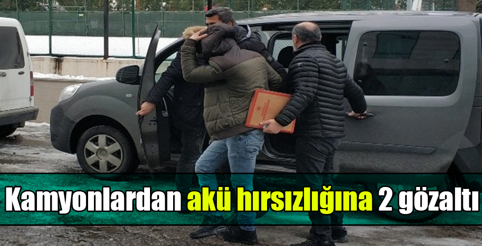 Kamyonlardan akü hırsızlığı iddiasına 2 gözaltı