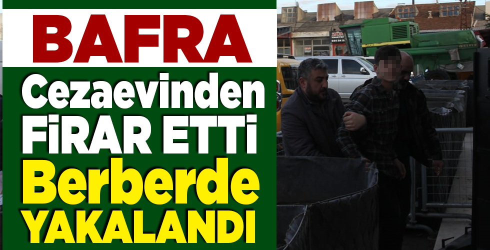 cezaevi firarisi berberde yakalandı