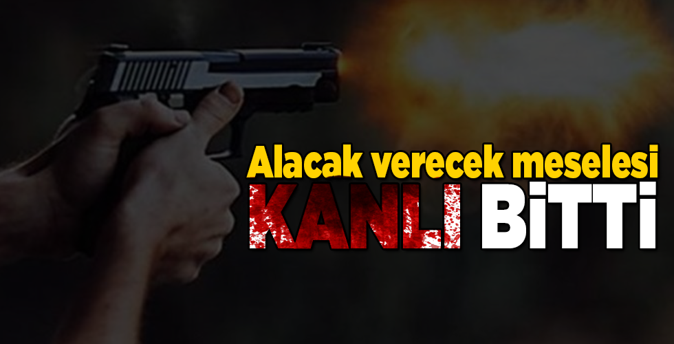 alacak verecek meselesi kanlı bitti
