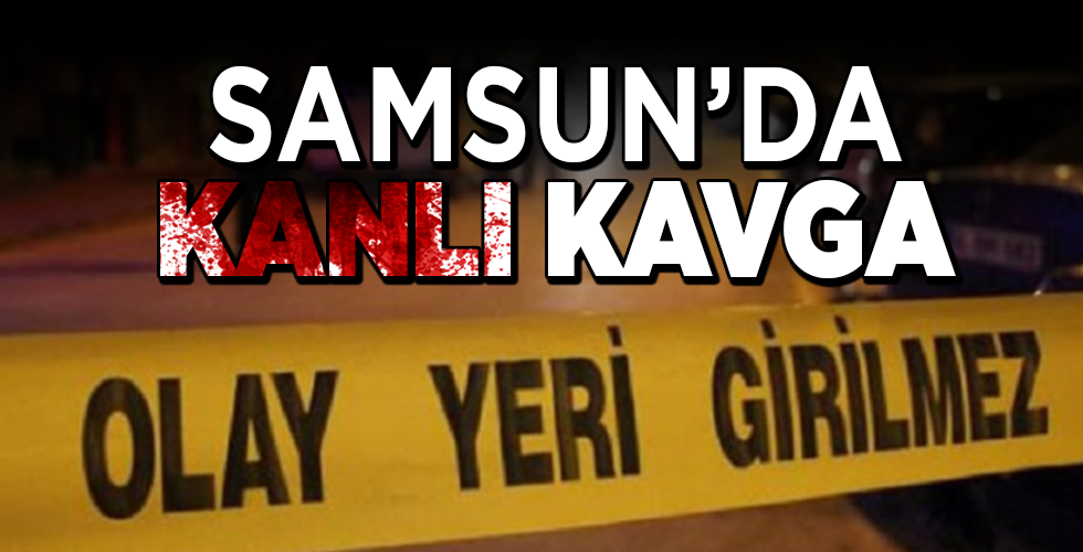 samsun’da kanlı kavga