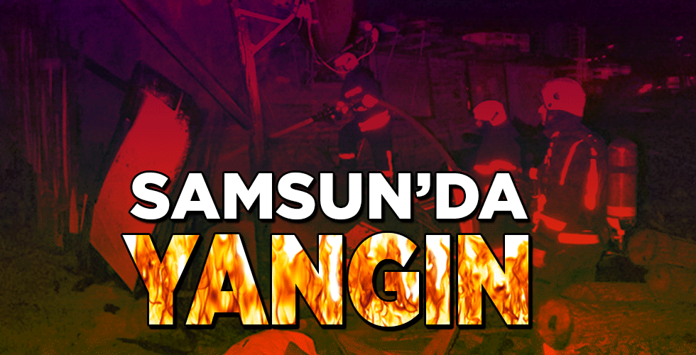 samsun’da yangın