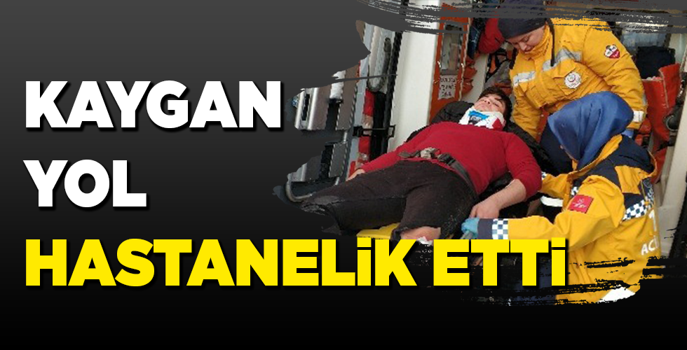 KAYGAN YOL HASTANELİK ETTİ
