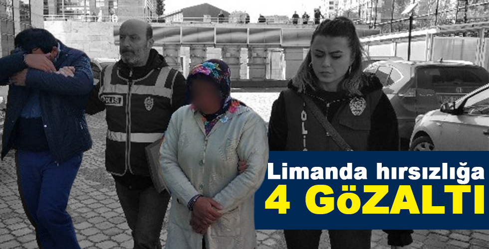 limanda hırsızlığa 4 gözaltı