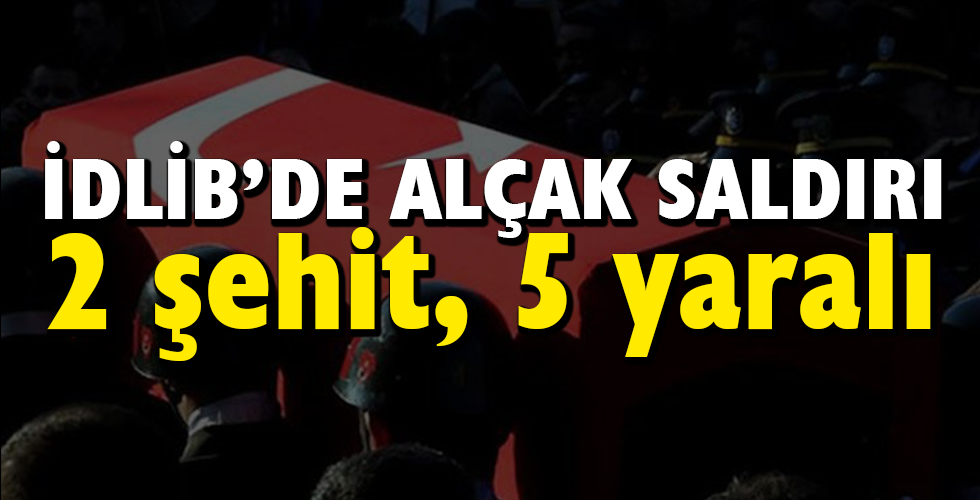 İdlib’den acı haber! 2 şehit, 5 yaralı
