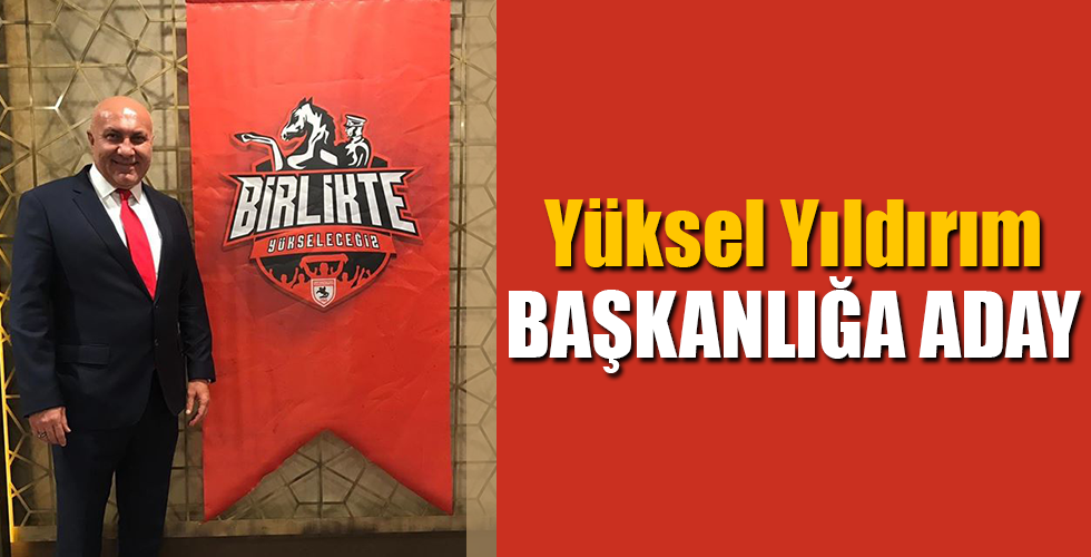 Başkan Yüksel Yıldırım, başkanlığa aday