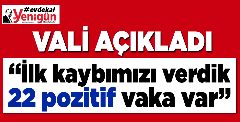 Validen coronavirüs açıklaması: İlk kaybımızı verdik, 22 pozitif vaka var