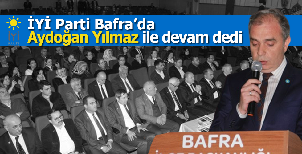 İyi parti Bafra’ da Aydoğan Yılmaz ile devam dedi
