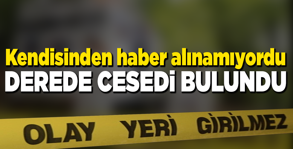 Kendisinden haber alınamayan kişi ölü bulundu