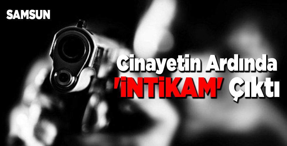 Cinayetin Ardında ‘İNTİKAM’ Çıktı