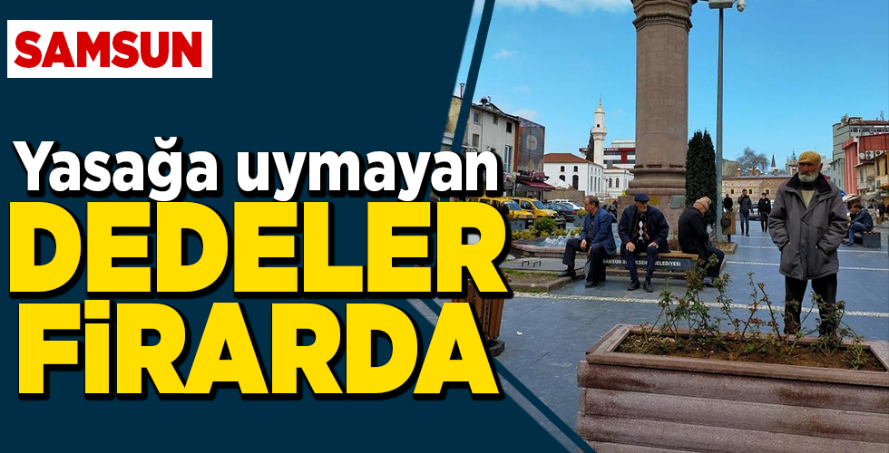 YASAĞA UYMAYAN DEDELER FİRARDA