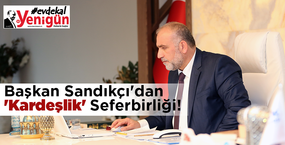 Başkan İbrahim Sandıkçı’dan ‘Kardeşlik’ Seferbirliği!