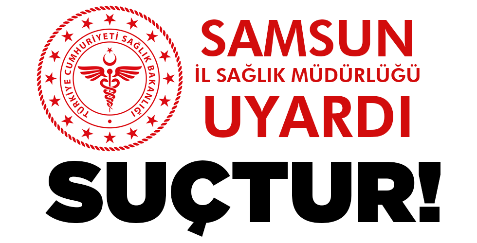 Samsun İl Sağlık Müdürlüğü uyardı! Suçtur