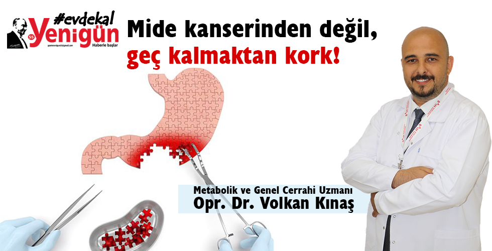 Mide kanserinden değil, geç kalmaktan kork!