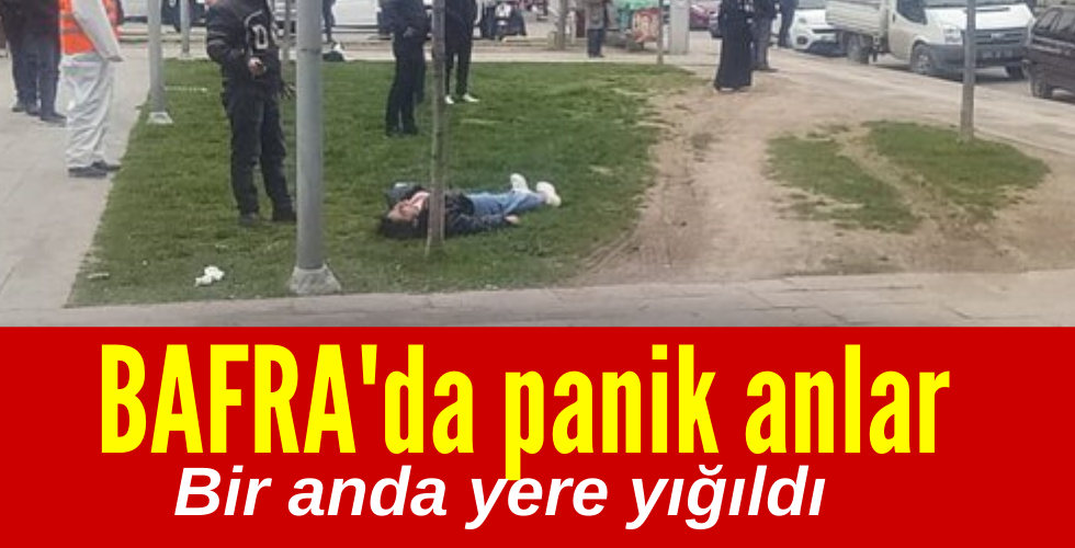 Bafra’da panik anları