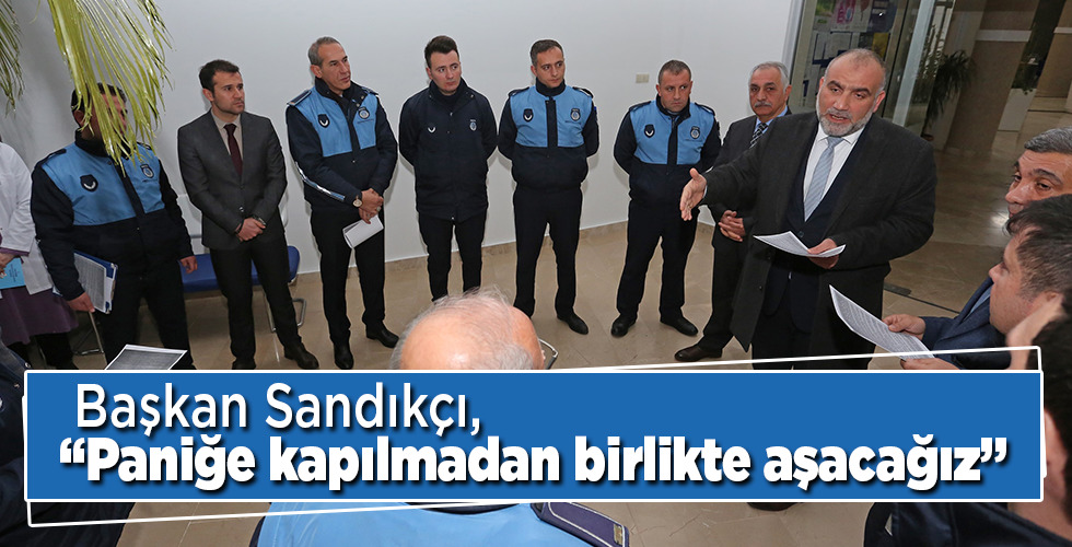 Sandıkçı, “Paniğe kapılmadan birlikte aşacağız”