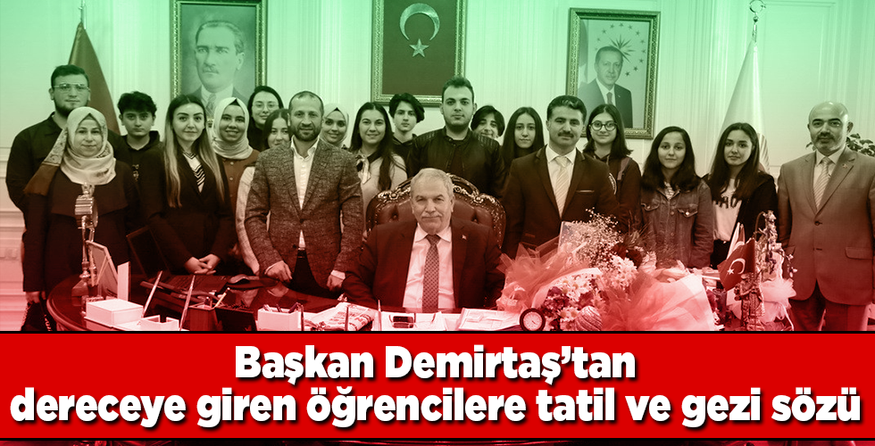 Başkan Demirtaş’tan dereceye giren öğrencilere tatil ve gezi sözü