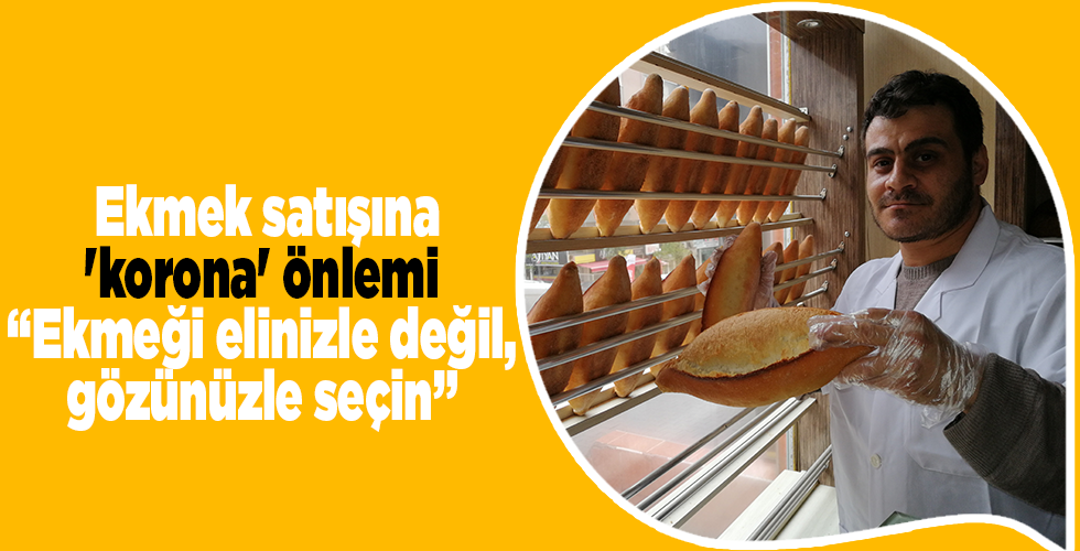 Ekmek satışına ‘korona’ önlemi: “Ekmeği elinizle değil, gözünüzle seçin”