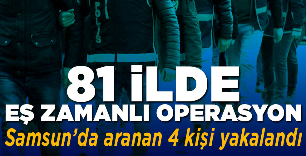 SAMSUN’DA Eş zamanlı operasyon