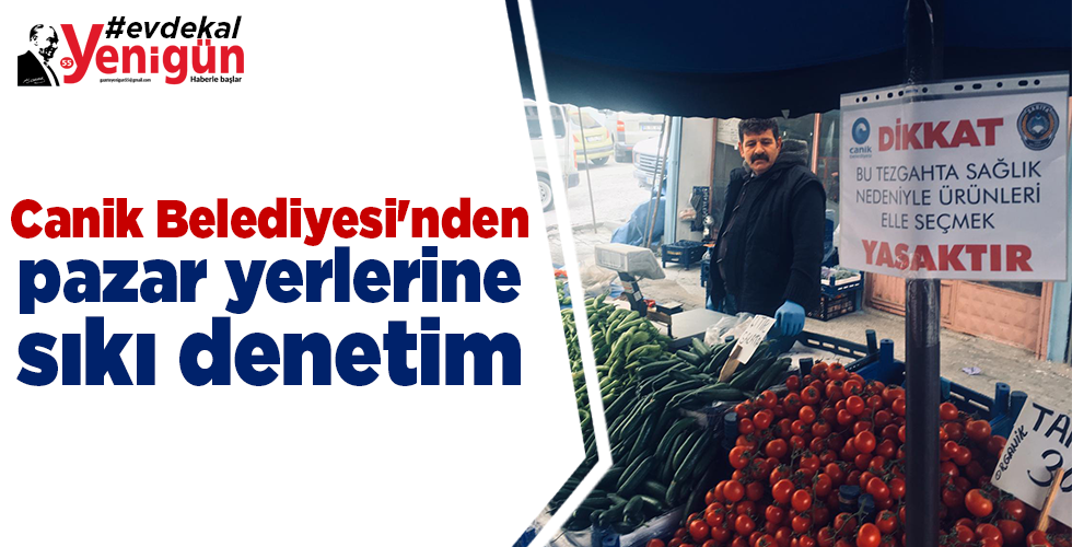 Canik Belediyesi’nden pazar yerlerine sıkı denetim