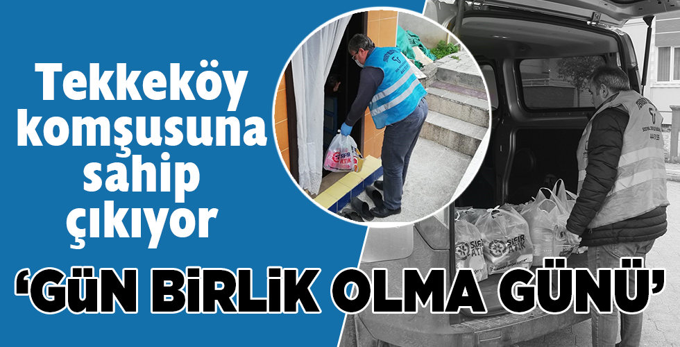 ‘GÜN BİRLİK OLMA GÜNÜ’ DİYEN TEKKEKÖY SEFERBER OLDU