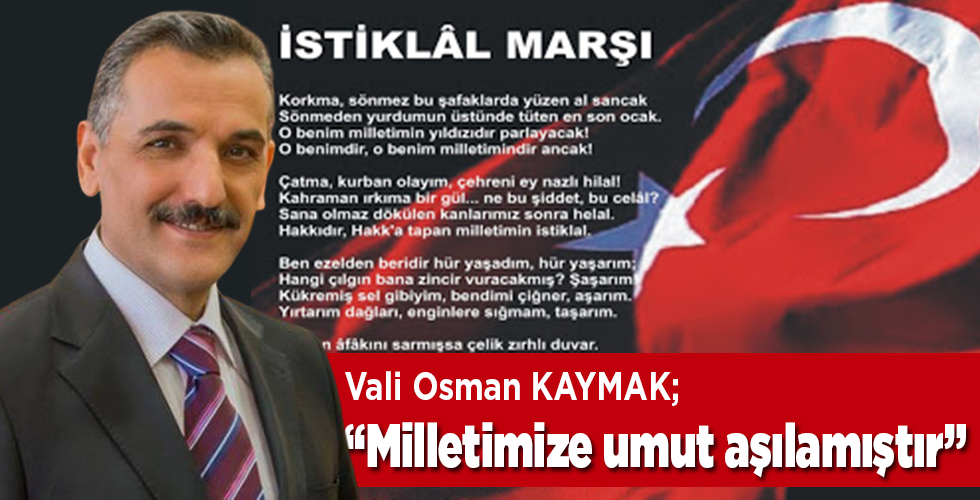 VALİ OSMAN KAYMAK;“Milletimize umut aşılamıştır”