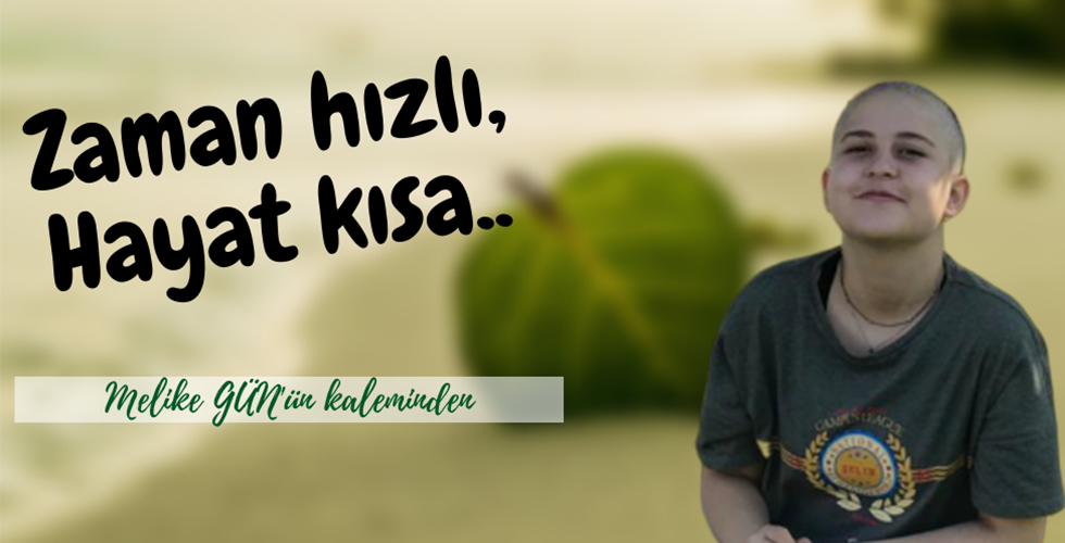 ZAMAN HIZLI, HAYAT KISA…