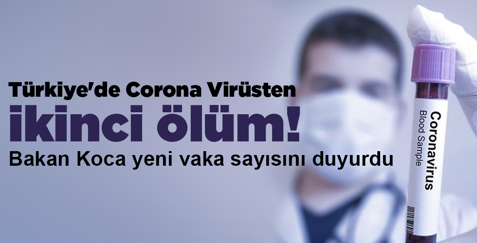 Türkiye’de ikinci ölüm! Bakan Koca yeni vaka sayısını duyurdu