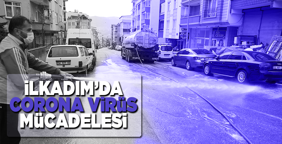 İLKADIM’DA SOKAK SOKAK KORONA VİRÜS MÜCADELESİ DEVAM EDİYOR