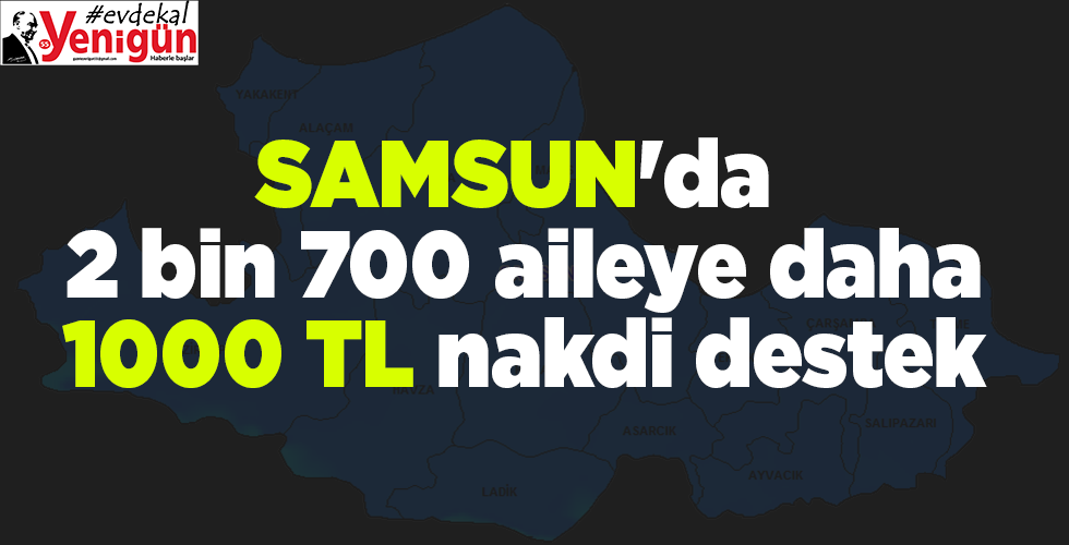Samsun’da 22 bin 700 aileye daha 1000 TL nakdi destek