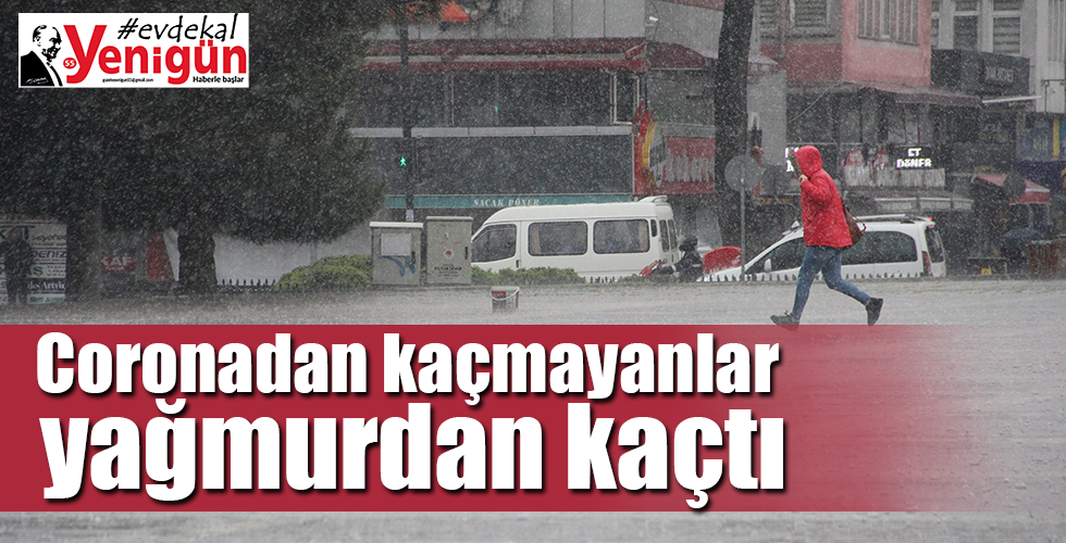 Coronadan kaçmayanlar yağmurdan kaçtı