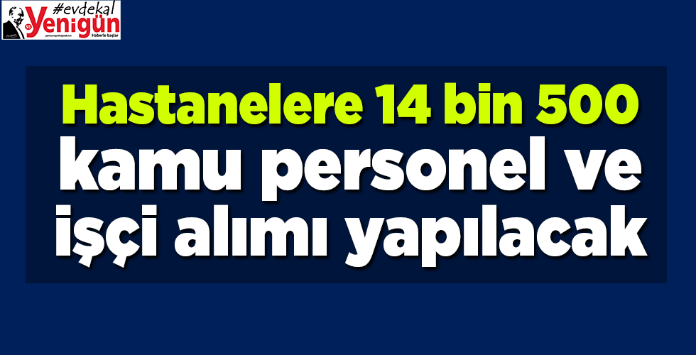 Hastanelere 14 bin 500 kamu personel ve işçi alımı yapılacak