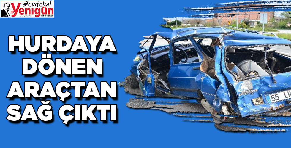 HURDAYA DÖNEN ARAÇTAN SAĞ ÇIKTI