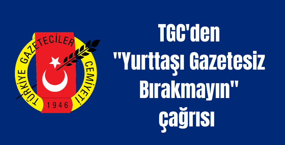 TGC’den “Yurttaşı gazetesiz bırakmayın” çağrısı