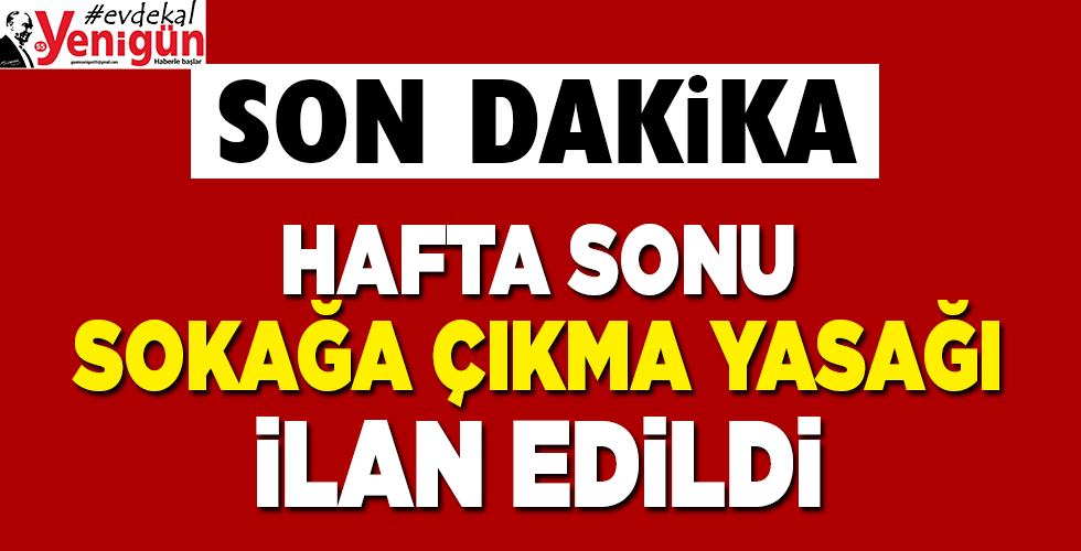 CUMHURBAŞKANI AÇIKLADI HAFTA SONU SOKAĞA ÇIKMA YASAĞI