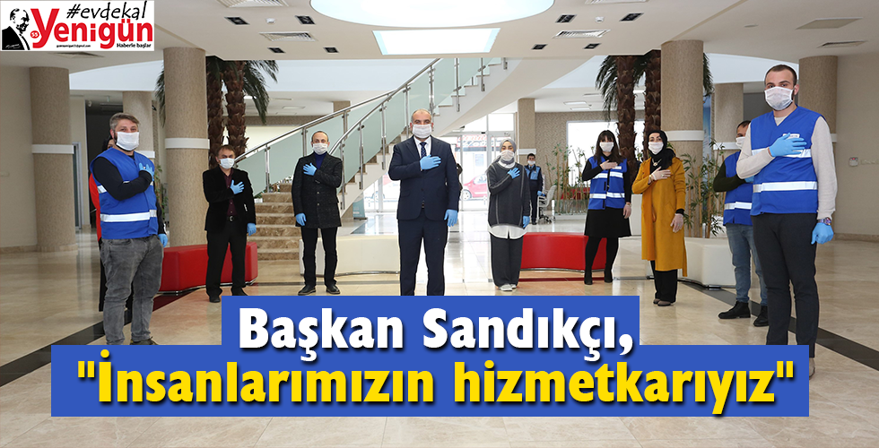 Sandıkçı, “İnsanlarımızın hizmetkarıyız”