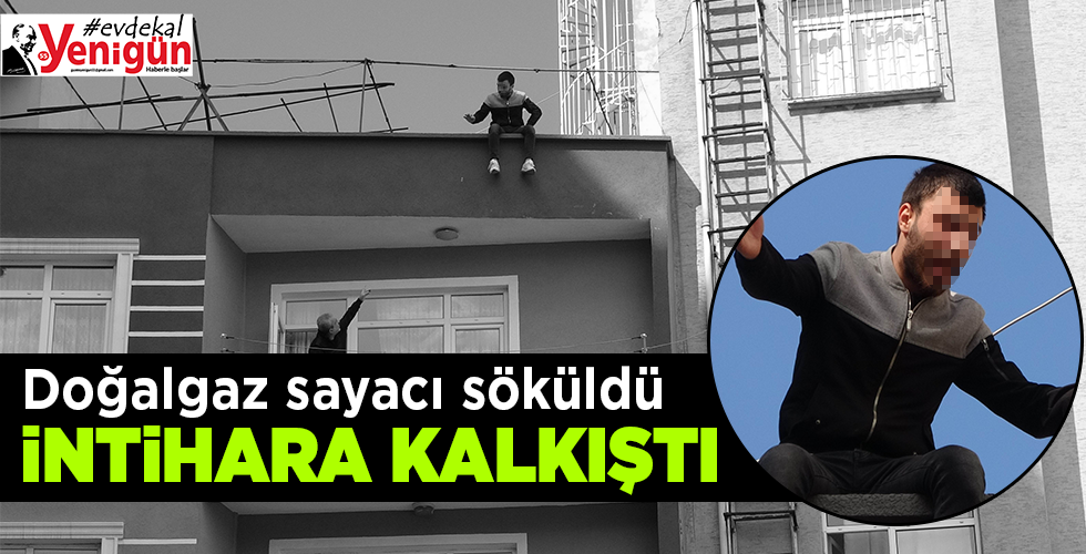 Doğal gaz firması sayacını söktüğü iddiasıyla çatıda intihara kalkıştı