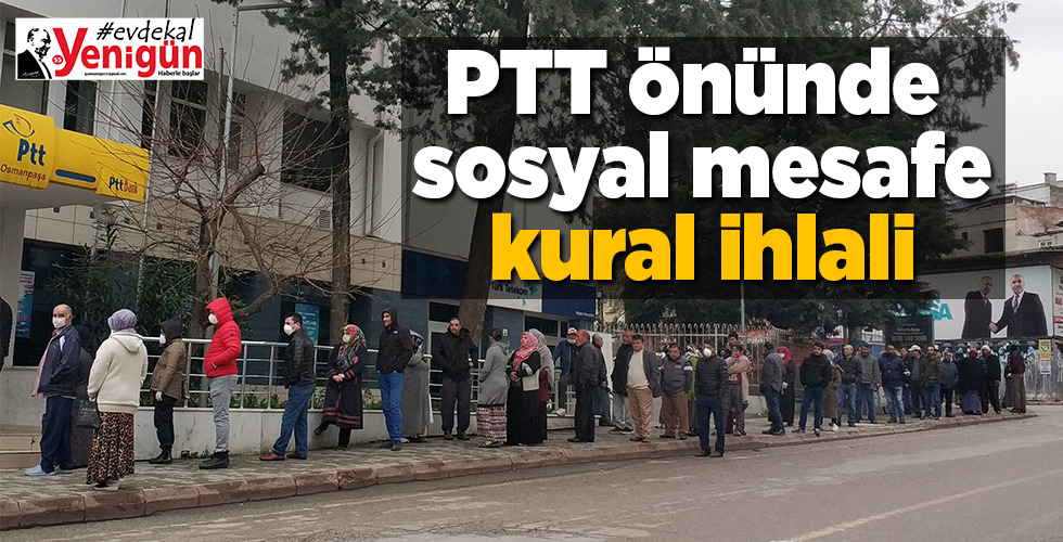 PTT önünde yine sosyal mesafe kurallarını ihlal
