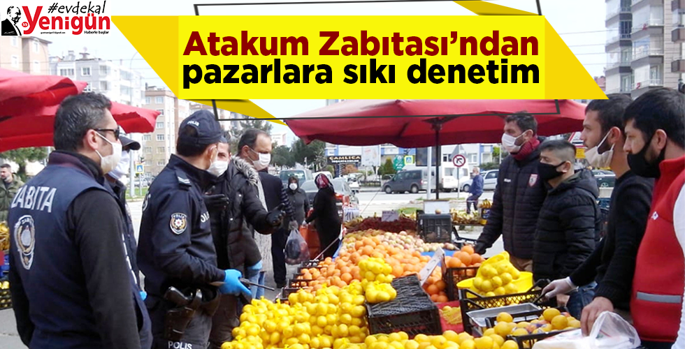 Atakum Zabıtası’ndan pazarlara sıkı denetim
