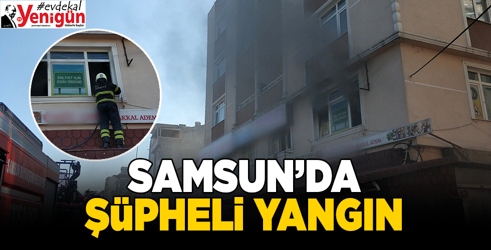 Samsun’da şüpheli yangın